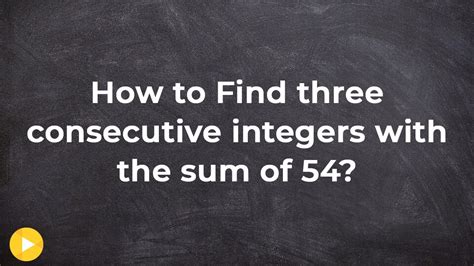 Find three consecutive integers with a sum of 54.
